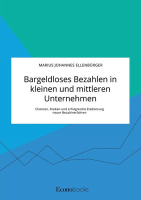 Bargeldloses Bezahlen In Kleinen Und Mittleren Unternehmen. Chancen, Risiken Und Erfolgreiche Etablierung Neuer Bezahlverfahren (German Edition)