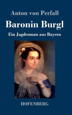 Baronin Burgl: Ein Jagdroman Aus Bayern (German Edition)