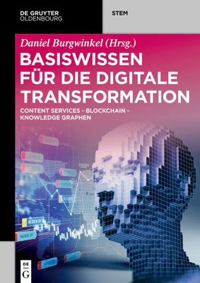 Basiswissen Für Die Digitale Transformation: Content Services - Blockchain - Knowledge Graphen (De Gruyter Stem) (German Edition)