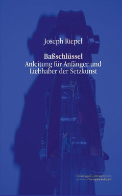 Bassschluessel: Anleitung Fuer Anfaenger Und Liebhaber Der Setzkunst (German Edition)