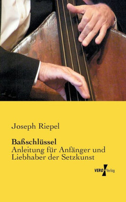 Baßschlüssel: Anleitung Für Anfänger Und Liebhaber Der Setzkunst (German Edition)