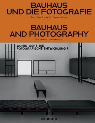 Bauhaus And Photography: On New Visions In Contemporary Art