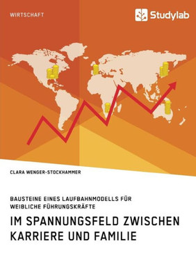 Bausteine Eines Laufbahnmodells Für Weibliche Führungskräfte. Im Spannungsfeld Zwischen Karriere Und Familie (German Edition)
