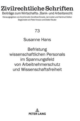 Befristung Wissenschaftlichen Personals Im Spannungsfeld Von Arbeitnehmerschutz Und Wissenschaftsfreiheit (Zivilrechtliche Schriften) (German Edition)