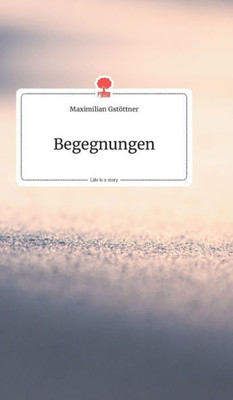 Begegnungen. Life Is A Story - Story.One (German Edition)
