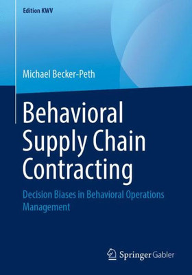 Behavioral Supply Chain Contracting: Decision Biases In Behavioral Operations Management (Edition Kwv)