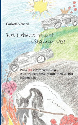 Bei Lebensunlust Vitamin V8!: Prinz In Schwarzem Ross, Auf Weißen Rössern Kommen Sie Nur In Märchen (German Edition)