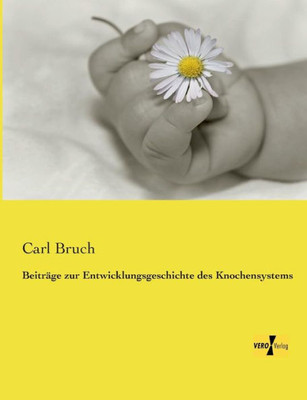 Beitraege Zur Entwicklungsgeschichte Des Knochensystems (German Edition)