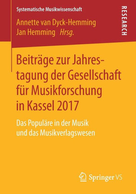 Beiträge Zur Jahrestagung Der Gesellschaft Für Musikforschung In Kassel 2017: Das Populäre In Der Musik Und Das Musikverlagswesen (Systematische Musikwissenschaft) (German Edition)