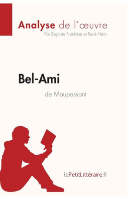 Bel-Ami De Guy De Maupassant (Analyse De L'Oeuvre): Analyse Complète Et Résumé Détaillé De L'Oeuvre (Fiche De Lecture) (French Edition)