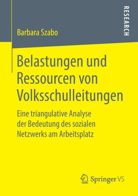 Belastungen Und Ressourcen Von Volksschulleitungen: Eine Triangulative Analyse Der Bedeutung Des Sozialen Netzwerks Am Arbeitsplatz (German Edition)