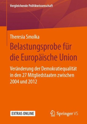 Belastungsprobe Für Die Europäische Union: Veränderung Der Demokratiequalität In Den 27 Mitgliedstaaten Zwischen 2004 Und 2012 (Vergleichende Politikwissenschaft) (German Edition)