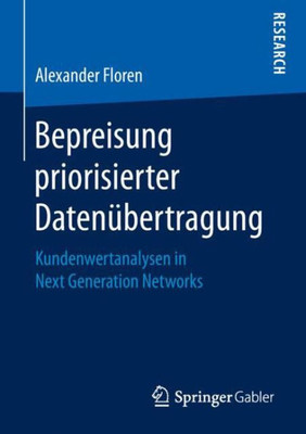 Bepreisung Priorisierter Datenübertragung: Kundenwertanalysen In Next Generation Networks (German Edition)