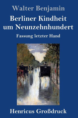 Berliner Kindheit Um Neunzehnhundert (Großdruck): Fassung Letzter Hand (German Edition)