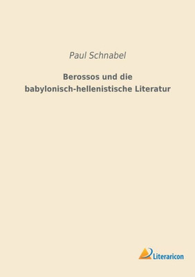 Berossos Und Die Babylonisch-Hellenistische Literatur (German Edition)