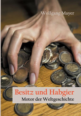 Besitz Und Habgier - Motor Der Weltgeschichte (German Edition)