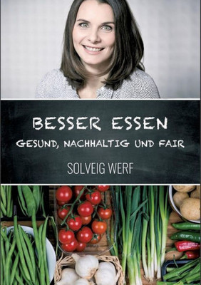 Besser Essen - Gesund, Nachhaltig & Fair (German Edition)