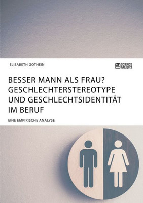 Besser Mann Als Frau? Geschlechterstereotype Und Geschlechtsidentität Im Beruf: Eine Empirische Analyse (German Edition)