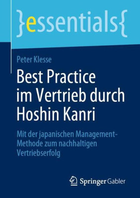 Best Practice Im Vertrieb Durch Hoshin Kanri: Mit Der Japanischen Management-Methode Zum Nachhaltigen Vertriebserfolg (Essentials) (German Edition)