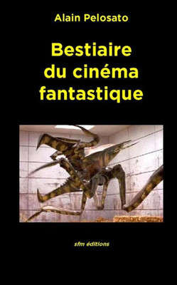 Bestiaire Du Cinéma Fantastique (Taxinomie Du Cinéma Fantastique) (French Edition)