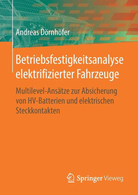 Betriebsfestigkeitsanalyse Elektrifizierter Fahrzeuge: Multilevel-Ansätze Zur Absicherung Von Hv-Batterien Und Elektrischen Steckkontakten (German Edition)