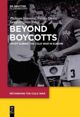 Beyond Boycotts: Sport During The Cold War In Europe (Rethinking The Cold War, 1)