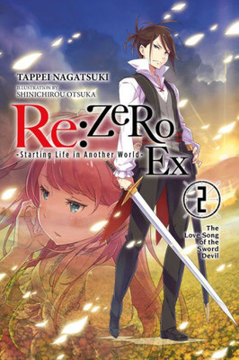 Re:Zero -Starting Life In Another World- Ex, Vol. 2 (Light Novel): The Love Song Of The Sword Devil (Re:Zero Ex (Light Novel), 2)