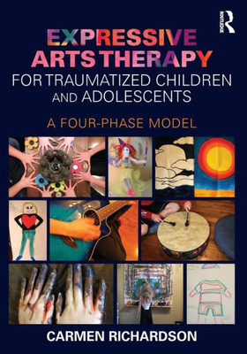 Expressive Arts Therapy For Traumatized Children And Adolescents