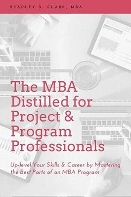 The Mba Distilled For Project & Program Professionals: Up-Level Your Skills & Career By Mastering The Best Parts Of An Mba Program