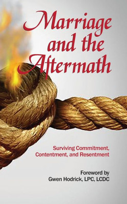 Marriage And The Aftermath: Surviving Commitment, Contentment, And Resentment