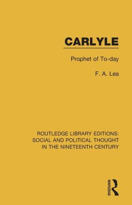 Carlyle: Prophet Of To-Day (Routledge Library Editions: Social And Political Thought In The Nineteenth Century)