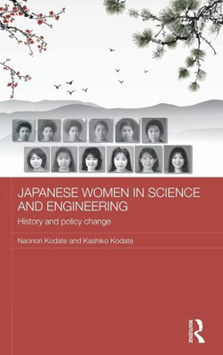 Japanese Women In Science And Engineering: History And Policy Change (Routledge Contemporary Japan Series)