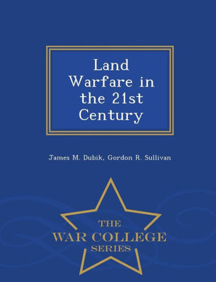 Land Warfare In The 21St Century - War College Series