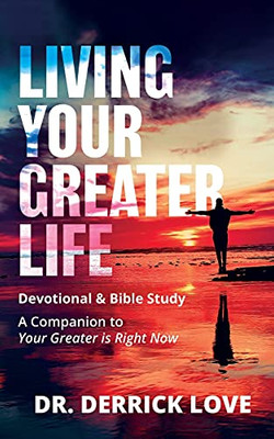 Living Your Greater Life Devotional And Bible Study: A Companion To Your Greater Is Right Now