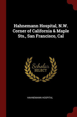 Hahnemann Hospital, N.W. Corner Of California & Maple Sts., San Francisco, Cal
