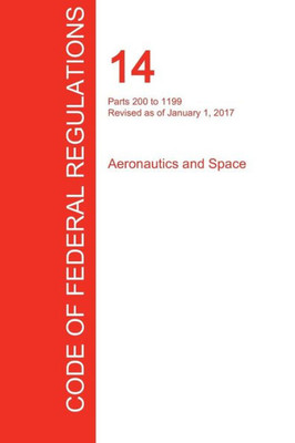 Cfr 14, Parts 200 To 1199, Aeronautics And Space, January 01, 2017 (Volume 4 Of 5)