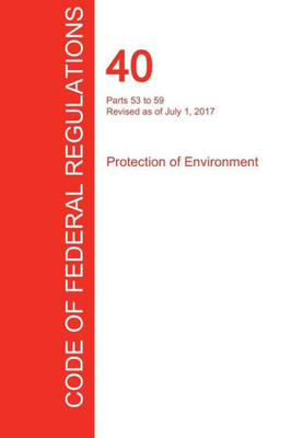 Cfr 40, Parts 53 To 59, Protection Of Environment, July 01, 2017 (Volume 6 Of 37)