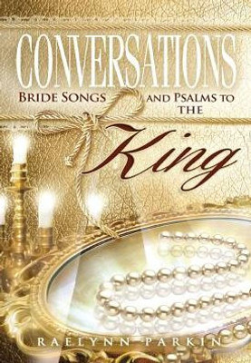 Conversations: Bride Songs And Psalms To The King