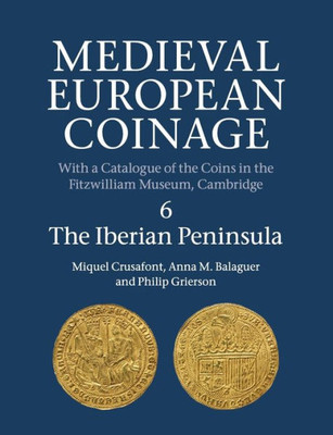 Medieval European Coinage: Volume 6, The Iberian Peninsula (Medieval European Coinage, Series Number 6)