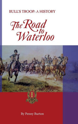 Bull's Troop - A History: The Road To Waterloo