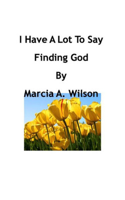 I Have A Lot To Say: Finding God