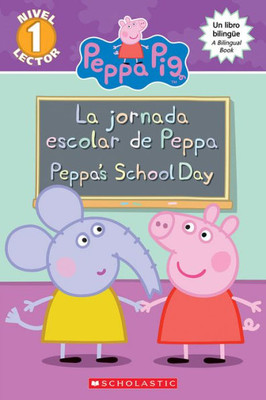 Peppa Pig: La Jornada Escolar De Peppa / Peppa's School Day (Bilingual) (Scholastic Reader, Level 1) (Spanish And English Edition)