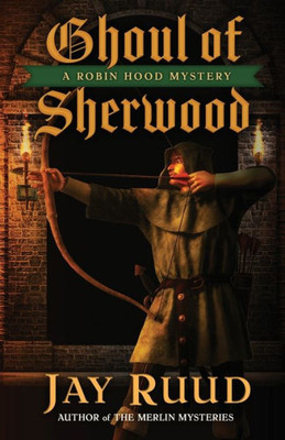 Ghoul Of Sherwood (The Robin Hood Mysteries Book 2)