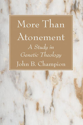 More Than Atonement: A Study In Genetic Theology