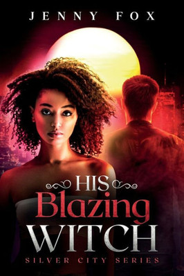 His Blazing Witch (The Silver City Series)