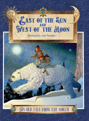 East Of The Sun And West Of The Moon: An Old Tale From The North