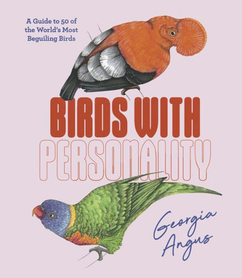 Birds With Personality: A Guide To 50 Of The World's Most Beguiling Birds (Hardy Grant Explore)