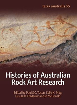 Histories Of Australian Rock Art Research (Terra Australis)