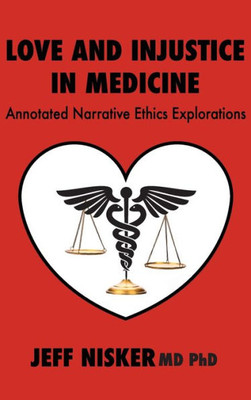 Love And Injustice In Medicine: Annotated Narrative Ethics Explorations