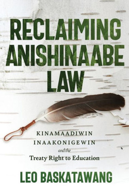 Reclaiming Anishinaabe Law: Kinamaadiwin Inaakonigewin And The Treaty Right To Education